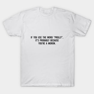 You could be a moron T-Shirt